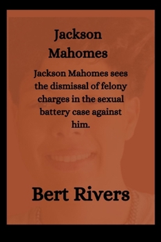 Paperback Jackson Mahomes: Jackson Mahomes sees the dismissal of felony charges in the sexual battery case against him. Book