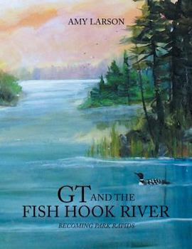 Paperback GT and the Fish Hook River: Becoming Park Rapids. Book