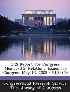 Paperback Crs Report for Congress: Mexico-U.S. Relations: Issues for Congress May 13, 2009 - Rl32724 Book