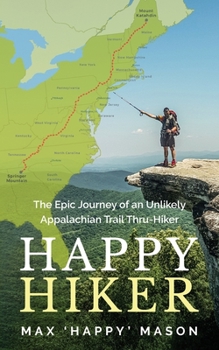 Paperback Happy Hiker: The Epic Journey of an Unlikely Appalachian Trail Thru-Hiker Book