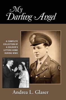 Hardcover My Darling Angel: A Complete Collection of a Soldier's Letters Home During WWII Book