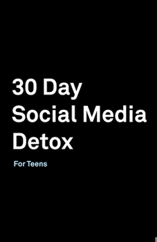 Paperback 30 Day Social Media Detox: Helping Teens Take A 30-day Break From Social Media to Improve and Balance School, Peers, Hobbies, Family and Life. Book