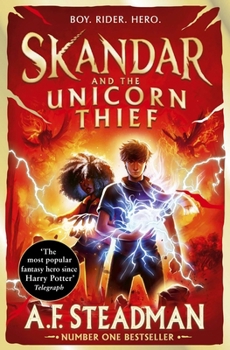 Skandar and the Unicorn Thief: The International, Award-Winning Hit, and the Biggest Fantasy Adventure Series Since Harry Potter