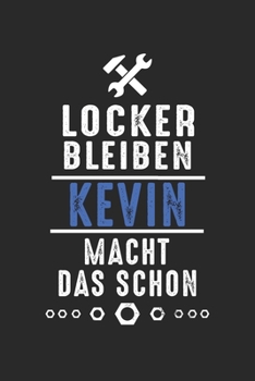 Locker bleiben Kevin macht das schon: Notizbuch 120 Seiten für Handwerker Mechaniker Schrauber Bastler Hausmeister Notizen, Zeichnungen, Formeln | ... Schreibheft Planer Tagebuch (German Edition)