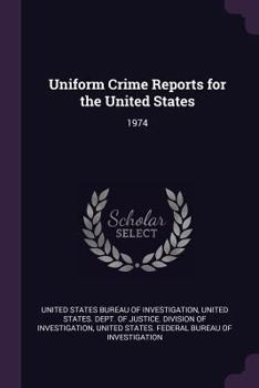 Uniform Crime Reports for the United States: 1974