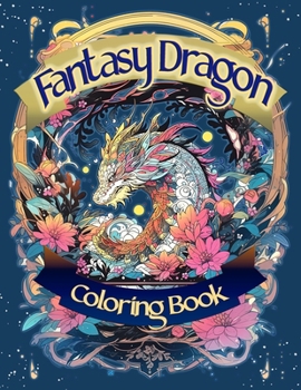 Paperback Fantasy Dragon Coloring Book: Zen Doodle Style Illustrations For Relaxation and Escapism Book