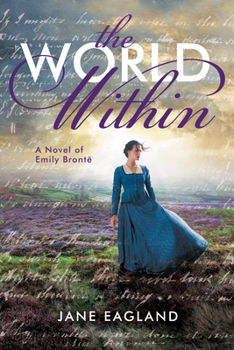 Hardcover The World Within: A Novel of Emily Brontë Book