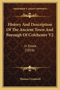 Paperback History And Description Of The Ancient Town And Borough Of Colchester V2: In Essex (1826) Book