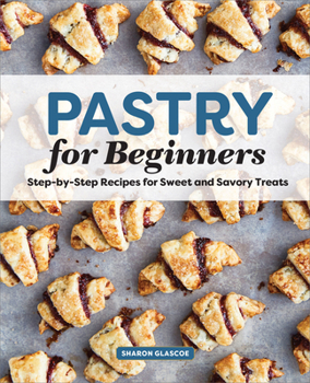 Paperback Pastry for Beginners: Step-By-Step Recipes for Sweet and Savory Treats Book