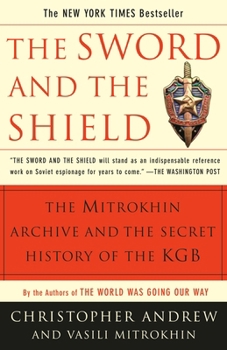 The Sword and the Shield: The Mitrokhin Archive and the Secret History of the KGB - Book #1 of the Mitrokhin Archive