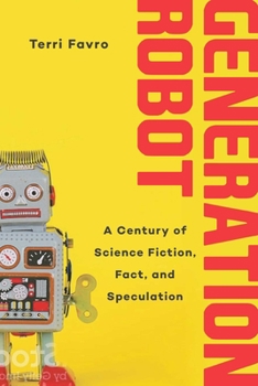 Hardcover Generation Robot: A Century of Science Fiction, Fact, and Speculation Book