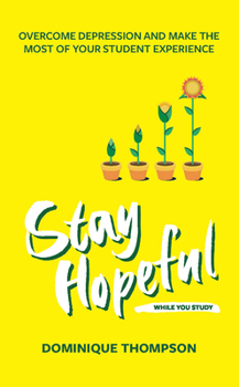Paperback Stay Hopeful While You Study: Overcome Depression and Make the Most of Your Student Experience Book
