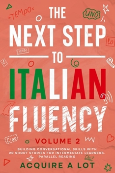 Paperback The Next Step to Italian Fluency: Building Conversational Skills with 20 Short Stories for Intermediate Learners. Parallel Reading Book
