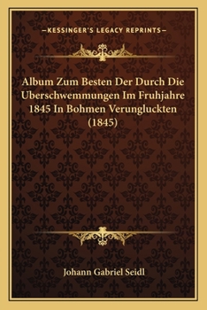 Paperback Album Zum Besten Der Durch Die Uberschwemmungen Im Fruhjahre 1845 In Bohmen Verungluckten (1845) [German] Book