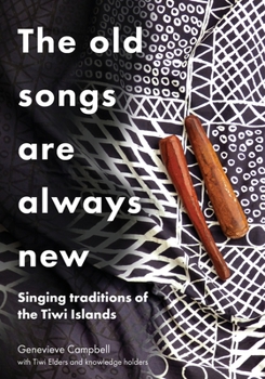 Paperback The Old Songs are Always New: Singing Traditions of the Tiwi Islands Book