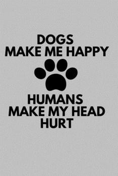 Dogs Make Me Happy Humans Make My Head Hurt: Doodle Diary Journal for Girls and Teens Doodle Pages Great Gift for Girls