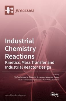 Hardcover Industrial Chemistry Reactions: Kinetics, Mass Transfer and Industrial Reactor Design Book