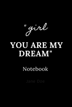 girl you are my dream notebook: Cute gift for Women and Girls | 6 x 9 - 120 ruled PAGE... - Journal, Notebook, Diary, Composition Book)