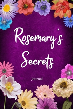Rosemary's Secrets Journal: Custom Personalized Gift for Rosemary, Floral Pink Lined Notebook Journal to Write in with Colorful Flowers on Cover.