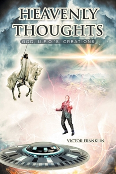 Paperback Heavenly Thoughts: God, U.F.O.'s, Creations Book