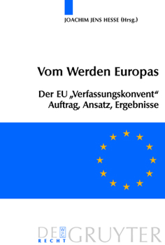 Hardcover Vom Werden Europas: Der Europäische Verfassungsvertrag: Konventsarbeit, Politische Konsensbildung, Materielles Ergebnis [German] Book