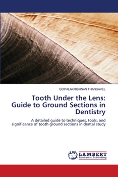 Tooth Under the Lens: Guide to Ground Sections in Dentistry