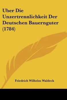 Paperback Uber Die Unzertrennlichkeit Der Deutschen Bauernguter (1784) Book