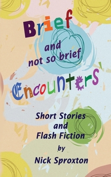 Paperback Brief and Not so Brief Encounters: Short stories and Flash Fiction Book