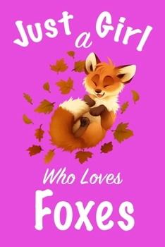 Paperback Just A Girl Who Loves Foxes: journal for girls, notebook for girls, funny gift for girl Book