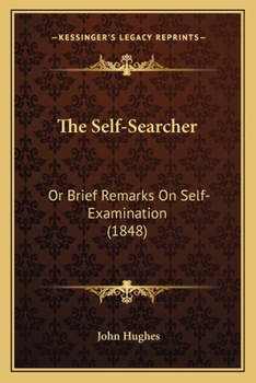 Paperback The Self-Searcher: Or Brief Remarks On Self-Examination (1848) Book