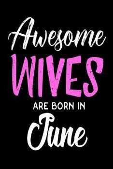 Paperback Awesome Wives Are Born In June: Best Wife Ever Birthday Gift Notebook Book