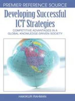 Hardcover Developing Successful ICT Strategies: Competitive Advantages in a Global Knowledge-Driven Society Book