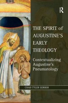 Paperback The Spirit of Augustine's Early Theology: Contextualizing Augustine's Pneumatology Book