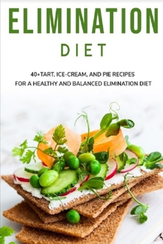 Paperback Elimination Diet: 40+ Tart, Ice-Cream and Pie recipes for a healthy and balanced Elimination diet Book