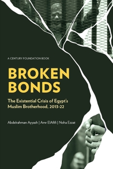 Paperback Broken Bonds: The Existential Crisis of Egypt's Muslim Brotherhood, 2013-22 Book