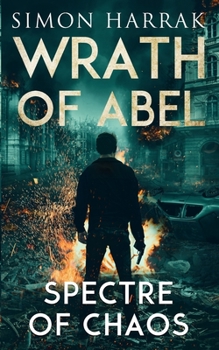 Spectre of Chaos: A Frederich Abel Action Thriller - Book #2 of the Wrath of Abel 