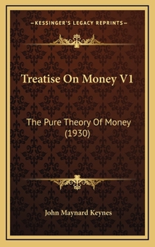 Hardcover Treatise On Money V1: The Pure Theory Of Money (1930) Book