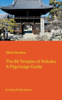 Paperback The 88 Temples of Shikoku: Pilgrimage Guidebook Book