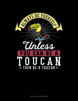 Paperback Always Be Yourself Unless You Can Be a Toucan Then Be a Toucan: Cornell Notes Notebook Book