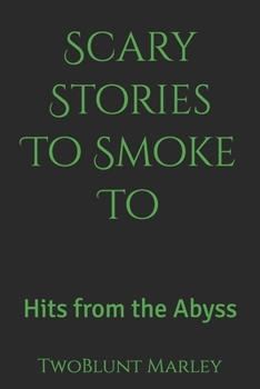 Paperback Scary Stories To Smoke To: Hits from the Abyss Book