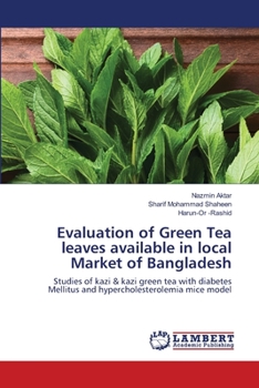Evaluation of Green Tea leaves available in local Market of Bangladesh: Studies of kazi & kazi green tea with diabetes Mellitus and hypercholesterolemia mice model