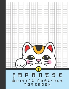 Japanese Writing Practice Notebook: Cute Kawaii Maneki Neko Lucky Cat Blank Genkouyoushi Paper Notebook to Practice and Learn Writing Japanese Kanji Characters, Hiragana, Katakana and Kana