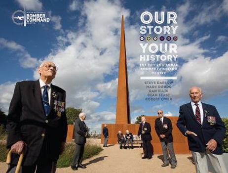 Hardcover Our Story, Your History. the International Bomber Command Centre Book