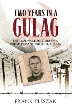 Paperback Two Years in a Gulag: The True Wartime Story of a Polish Peasant Exiled to Siberia Book