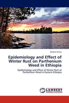 Paperback Epidemiology and Effect of Winter Rust on Parthenium Weed in Ethiopia Book