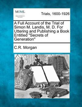 Paperback A Full Account of the Trial of Simon M. Landis, M. D. for Uttering and Publishing a Book Entitled Secrets of Generation Book