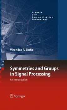 Hardcover Symmetries and Groups in Signal Processing: An Introduction Book