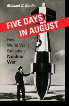 Hardcover Five Days in August: How World War II Became a Nuclear War Book