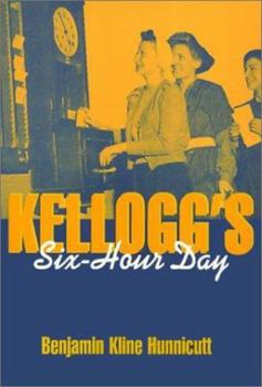 Kellogg's Six-Hour Day (Labor and Social Change) - Book  of the Labor and Social Change