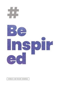 # BE INSPIRED JOURNAL | Ruled Notebook Journal, 120 Pages, Premium Notebook, Matte Cover Finish, Writing Note Taking Diary, Lined Journal (6in x 9in | 15.24cm x 22.86cm)